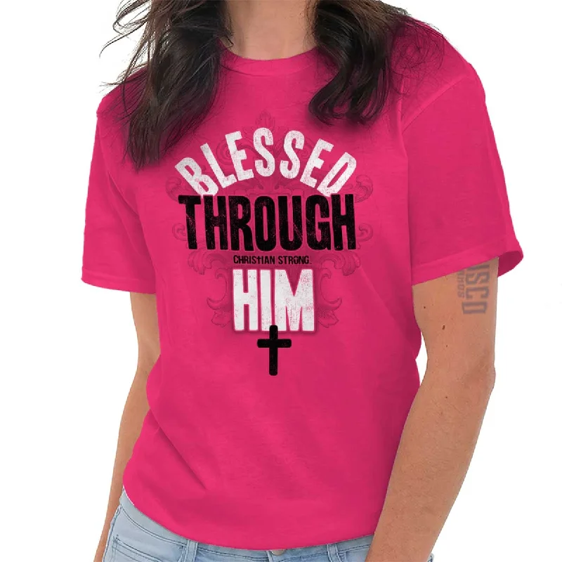 Blessed Through Him T ShirtGraphic T-Shirts