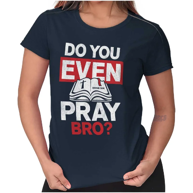 Do You Pray Bro? Ladies T ShirtRibbed Cuff T-Shirts