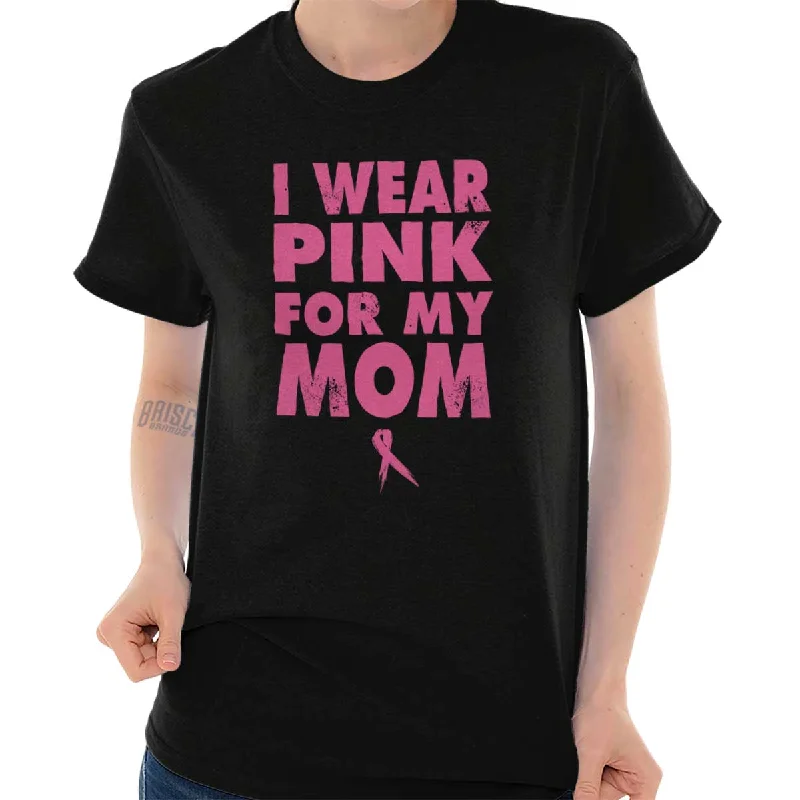 I Wear Pink For My Mom T ShirtOutdoor T-Shirts