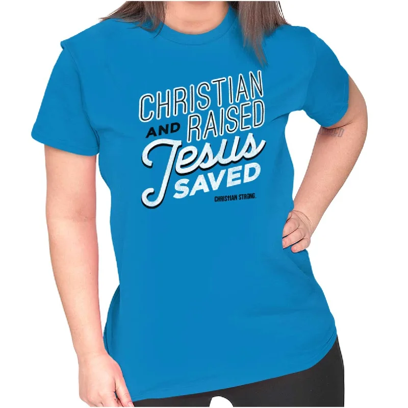 Raised Jesus Saved Ladies T ShirtSlim Fit T-Shirts