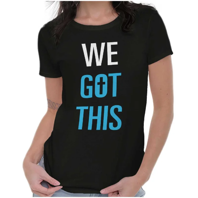 We Got THis Ladies T ShirtFleece T-Shirts