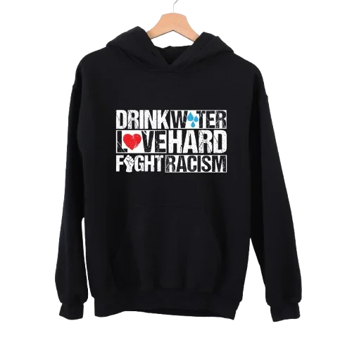 Drink Water Fight Racism Remix Unisex HoodieFringed Hoodies