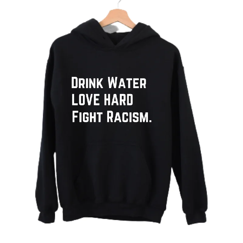 Drink Water Fight Racism Unisex HoodieEmbellished Sweatshirts